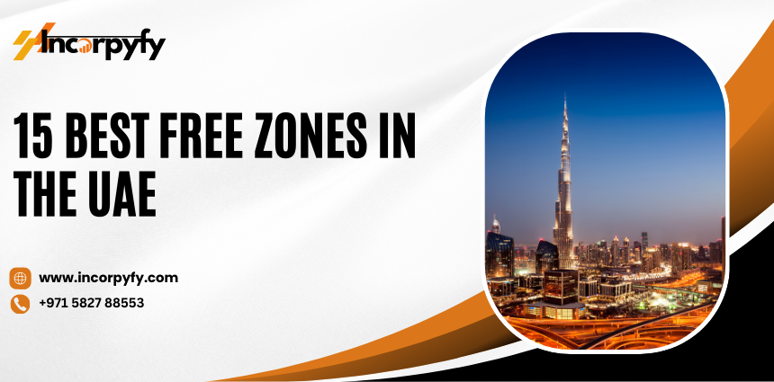 15 Best Free Zones In The UAE Incorpyfy Business Setup Company