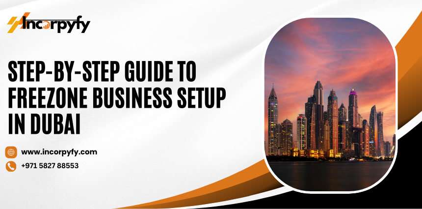 Step By Step Guide To Freezone Business Setup In Dubai Incorpyfy