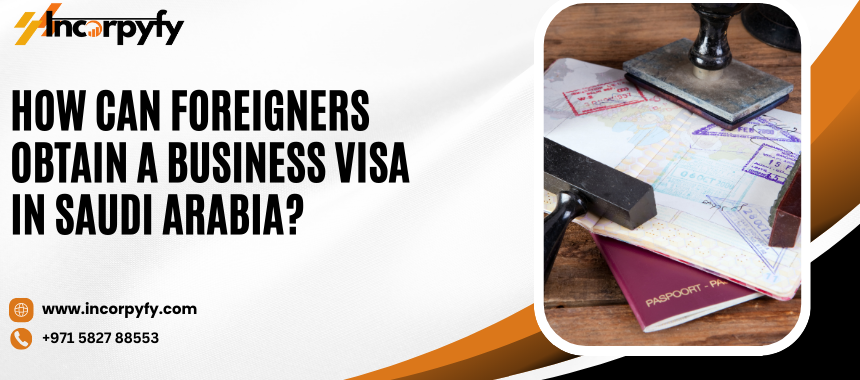 How Can Foreigners Obtain a Business Visa in Saudi Arabia