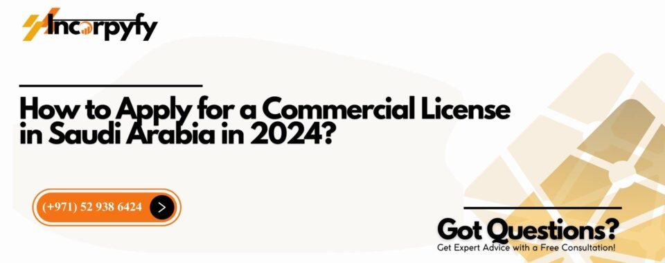 How to Apply for a Commercial License in Saudi Arabia in 2024?