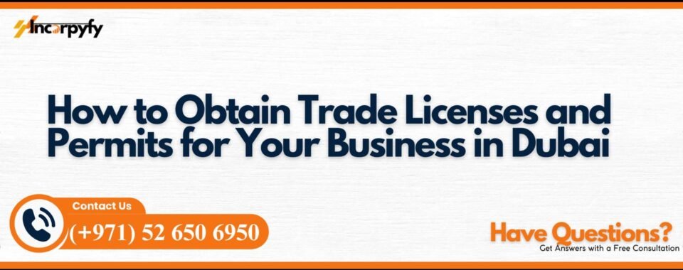 How to Obtain Trade Licenses and Permits for Your Business in Dubai