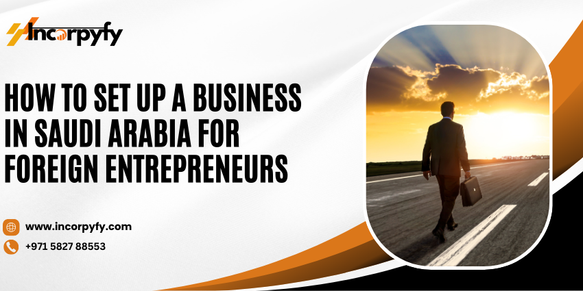 Setup a Business in Saudi Arabia for Foreign Entrepreneurs