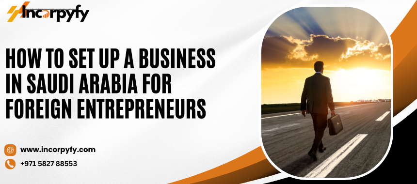 Setup a Business in Saudi Arabia for Foreign Entrepreneurs