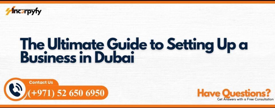 The Ultimate Guide to Setting Up a Business in Dubai