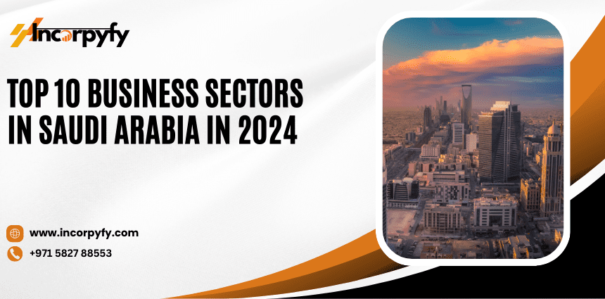 Top 10 Business Sectors in Saudi Arabia in 2024 | Incorpyfy
