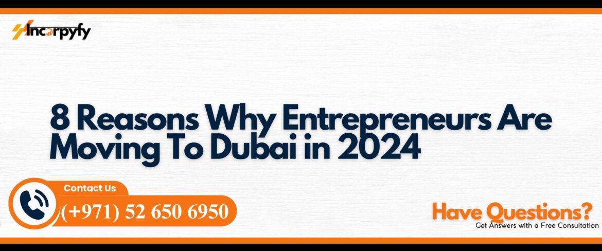 8 Reasons Why Entrepreneurs Are Moving To Dubai in 2026 - Incorpyfy ...