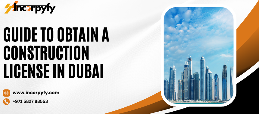 Guide to Obtain a Construction License in Dubai