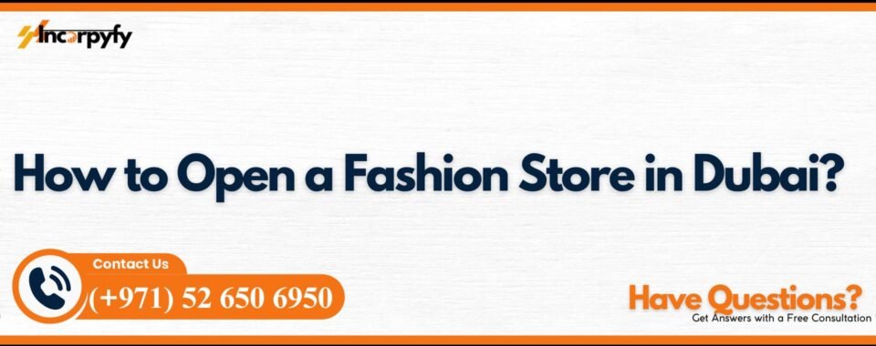 How to Open a Fashion Store in Dubai?