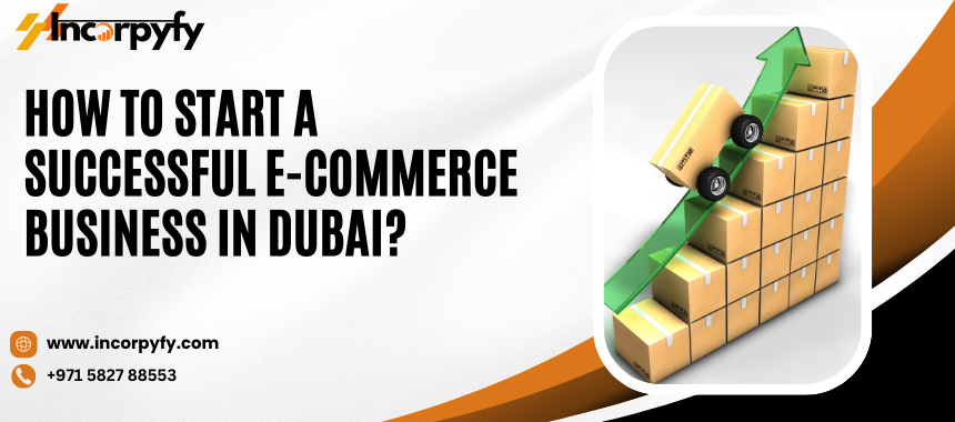 Start Successful E-Commerce Business in Dubai