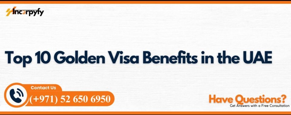 Top 10 Golden Visa Benefits in the UAE