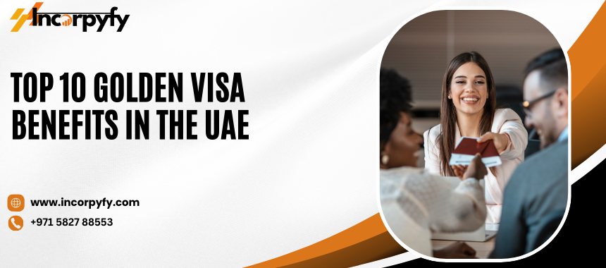Top 10 Golden Visa Benefits in the UAE