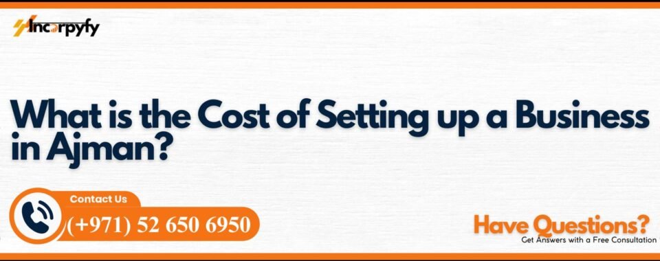 What is the Cost of Setting up a Business in Ajman?