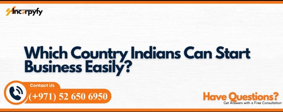 Which Country Indians Can Start Business Easily?
