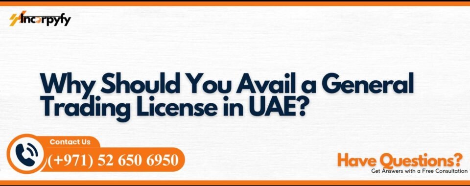 Why Should You Avail a General Trading License in UAE?