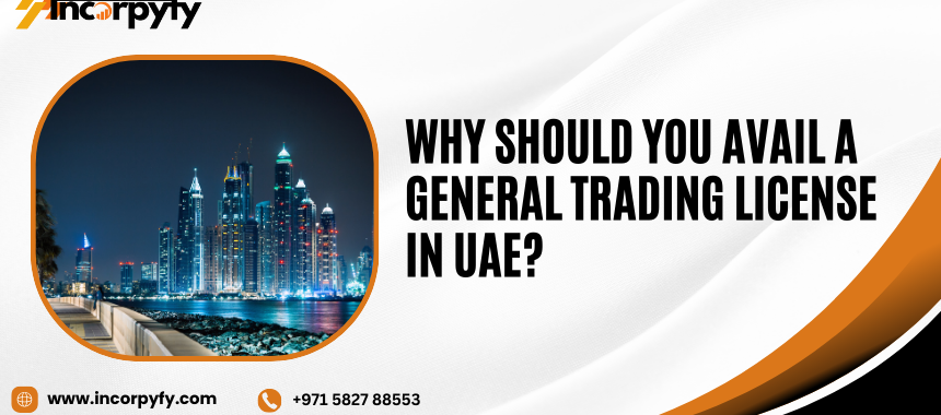 Why Should You Avail a General Trading License in UAE