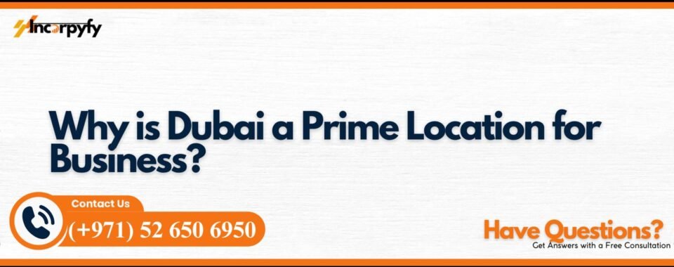 Why is Dubai a Prime Location for Business?