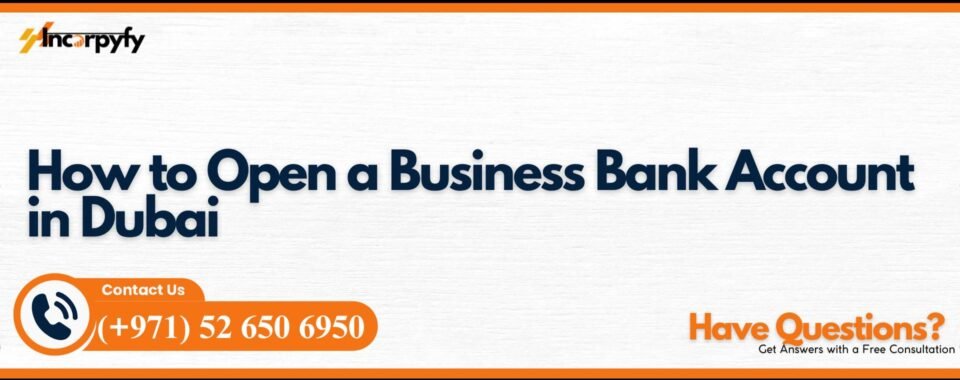 How to Open a Business Bank Account in Dubai