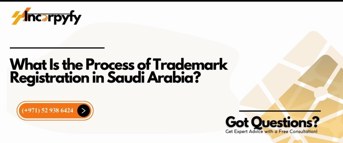 What Is the Process of Trademark Registration in Saudi Arabia ...