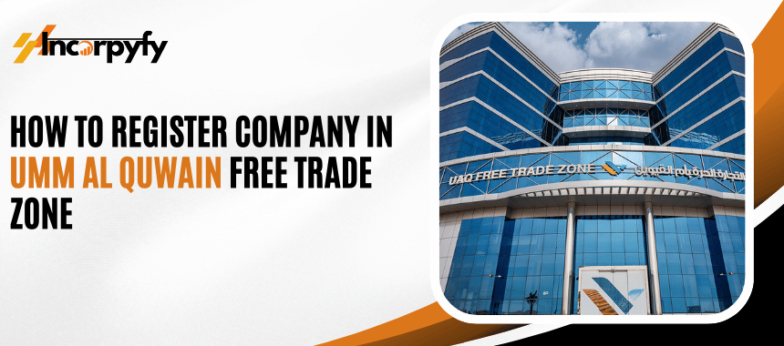 How To Register Company in Umm Al Quwain Free Trade Zone