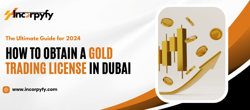 How to Obtain a Gold Trading License in Dubai, UAE