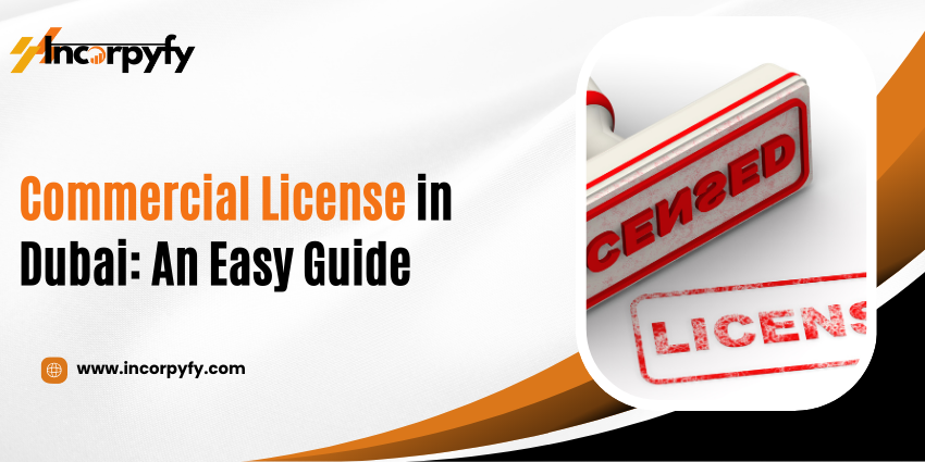 Commercial License in Dubai: An Easy Guide