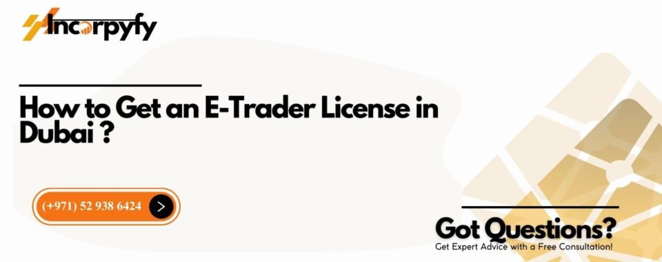 How to Get an E-Trader License in Dubai ?