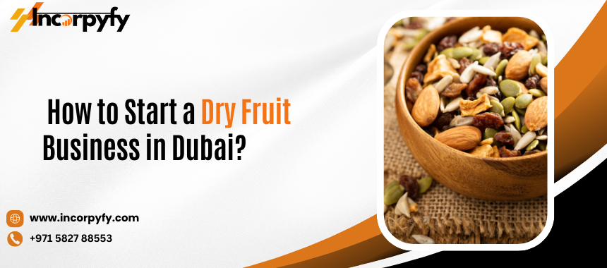 How to Start a Dry Fruit Business in Dubai?