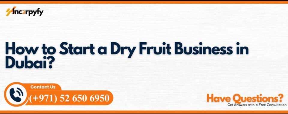 How to Start a Dry Fruit Business in Dubai?