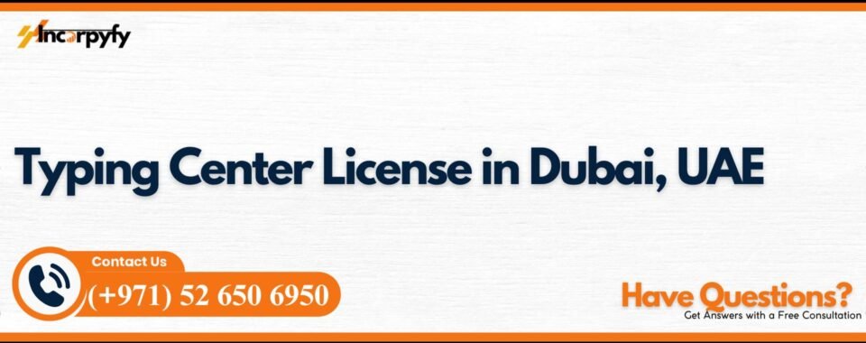 Typing Center License in Dubai, UAE