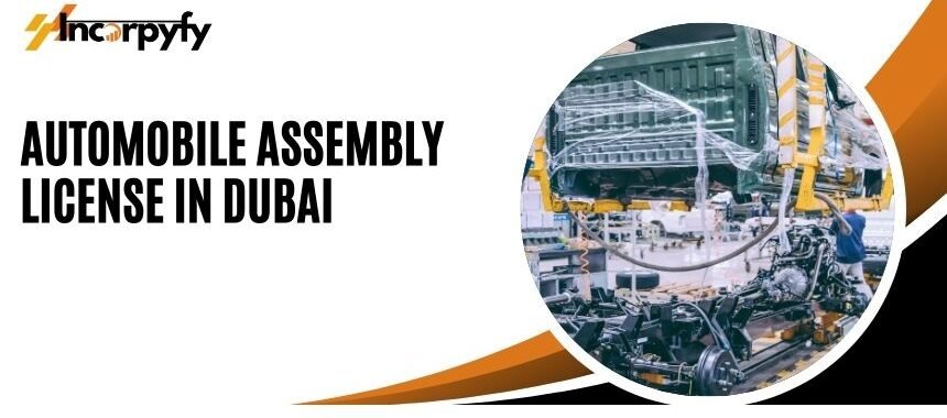 Automobile assembly license application process in Dubai, showcasing modern automotive manufacturing facilities and skilled workers in action.