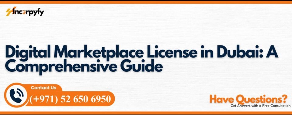 Digital Marketplace License in Dubai: A Comprehensive Guide