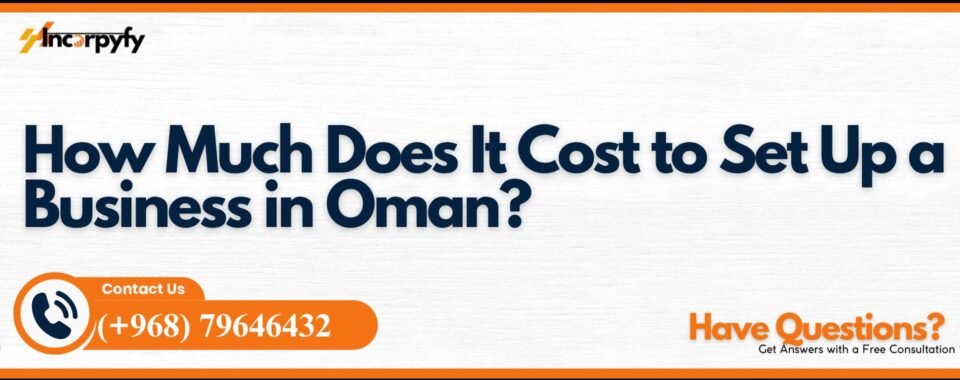 How Much Does It Cost to Set Up a Business in Oman?