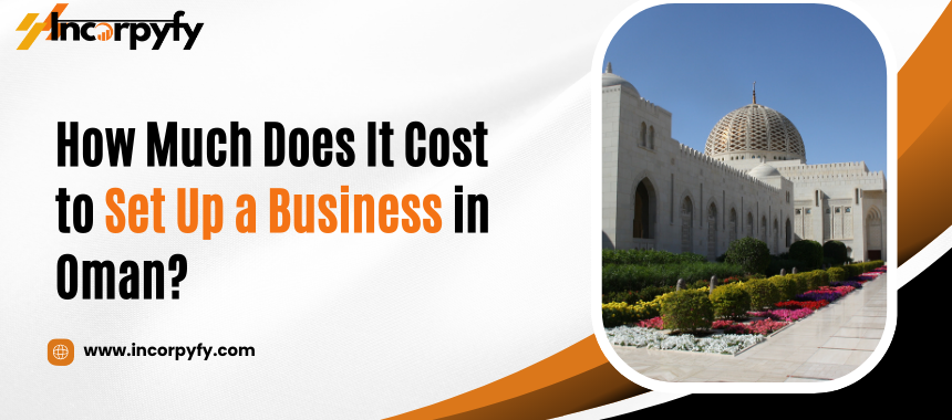 How Much Does It Cost to Set Up a Business in Oman?