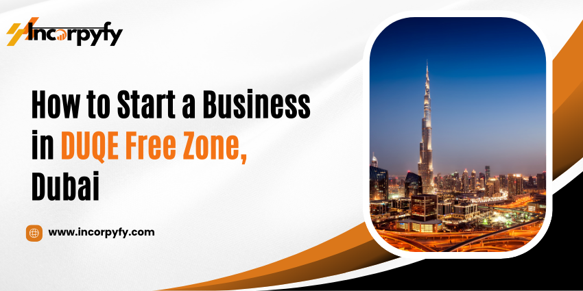 How to Start a Business in DUQE Free Zone, Dubai.