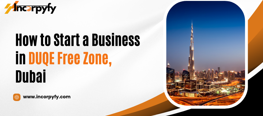 How to Start a Business in DUQE Free Zone, Dubai.