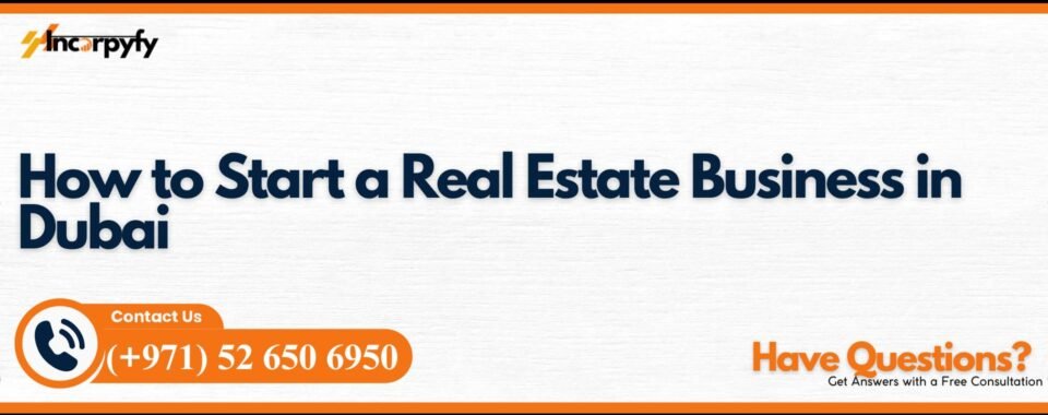 How to Start a Real Estate Business in Dubai