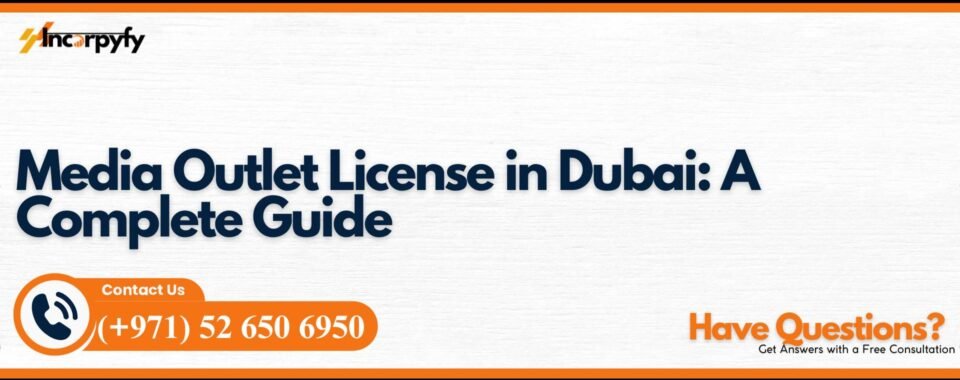 Media Outlet License in Dubai: A Complete Guide