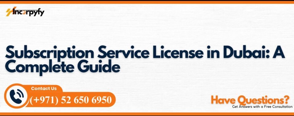 Subscription Service License in Dubai: A Complete Guide