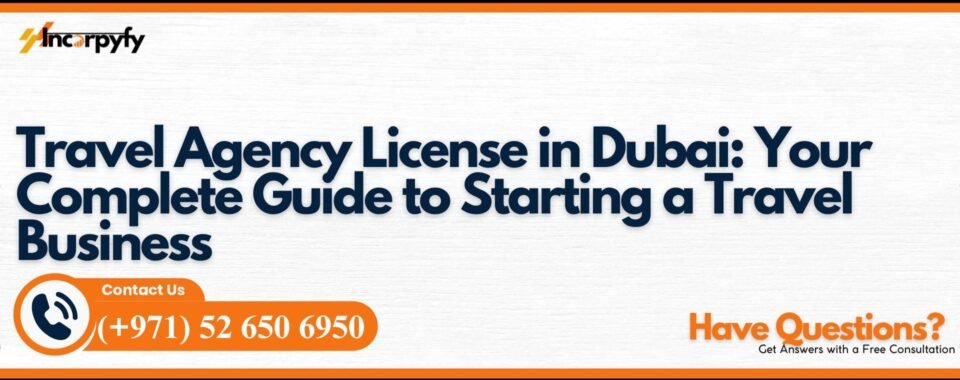 Travel Agency License in Dubai: Your Complete Guide to Starting a Travel Business