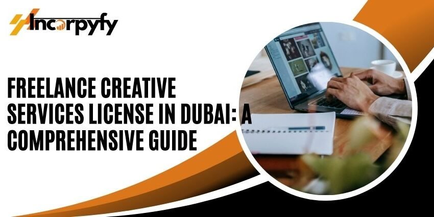 Freelance Creative Services License in Dubai A Comprehensive Guide (1)