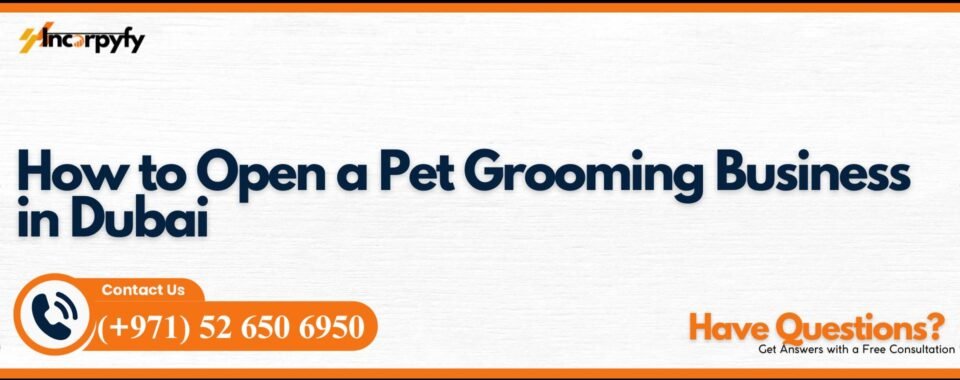 How to Open a Pet Grooming Business in Dubai