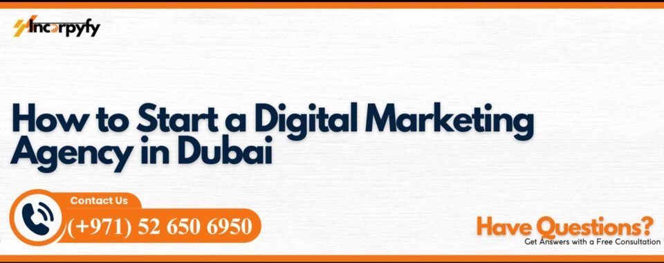 How to Start a Digital Marketing Agency in Dubai