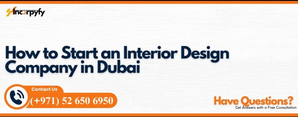 How to Start an Interior Design Company in Dubai