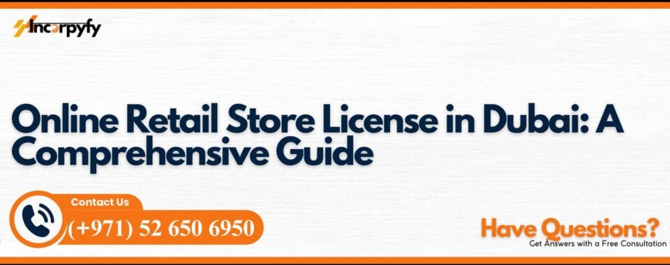 Online Retail Store License in Dubai: A Comprehensive Guide