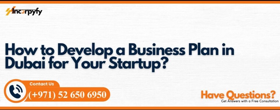 How to Develop a Business Plan in Dubai for Your Startup?