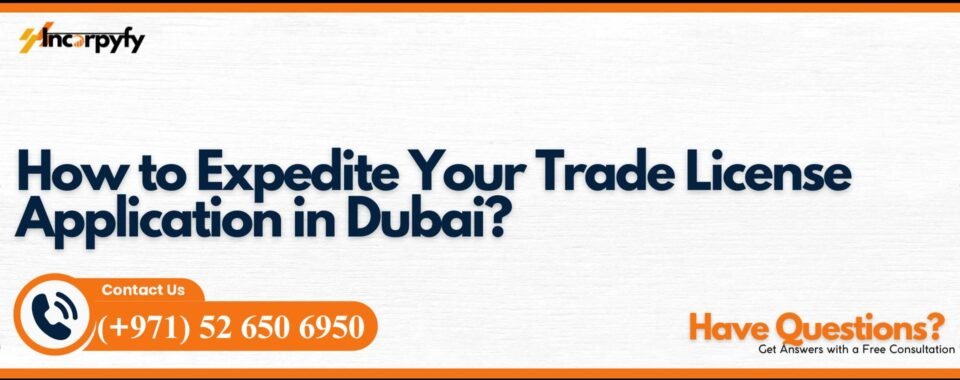 How to Expedite Your Trade License Application in Dubai?