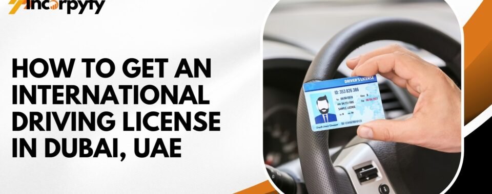 How to Get an International Driving License in Dubai, UAE