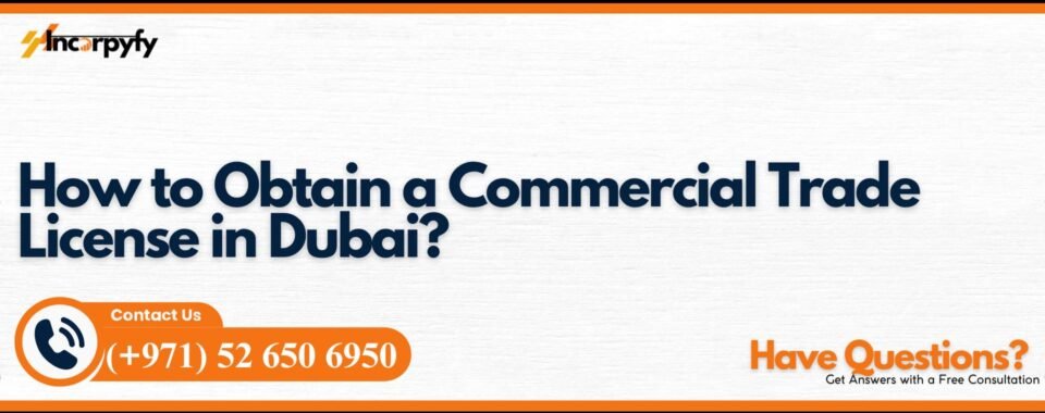 How to Obtain a Commercial Trade License in Dubai?