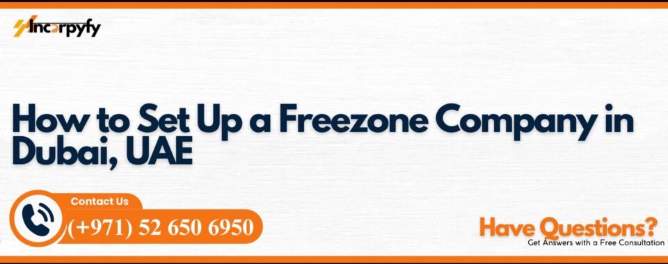 How to Set Up a Freezone Company in Dubai, UAE