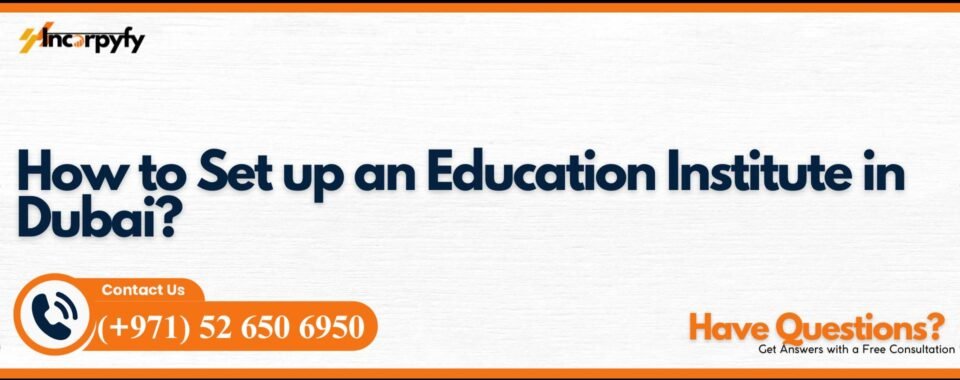 How to Set up an Education Institute in Dubai?